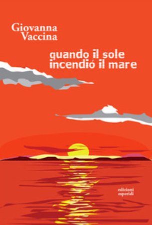 Quando il sole incendiò il mare Giovanna Vaccina