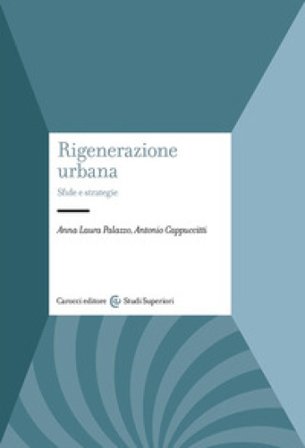 Rigenerazione urbana. Sfide e strategie Anna Laura Palazzo