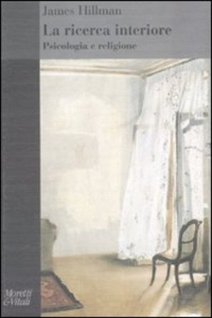 La ricerca interiore. Psicologia e religione James Hillman