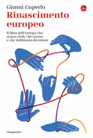 Rinascimento europeo. Il libro dell'Europa che siamo stati, che siamo e che dobbiamo diventare Gianni Cuperlo