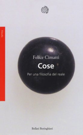Cose. Per una filosofia del reale Felice Cimatti