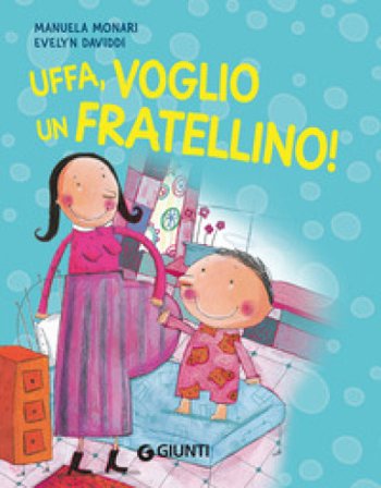 Uffa, voglio un fratellino! Manuela Monari