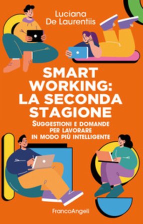 Smart working. La seconda stagione. Suggestioni e domande per lavorare in modo più intelligente Luciana De Laurentiis