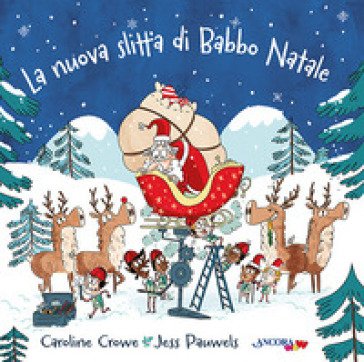 La nuova slitta di Babbo Natale. Ediz. a colori Caroline Crowe
