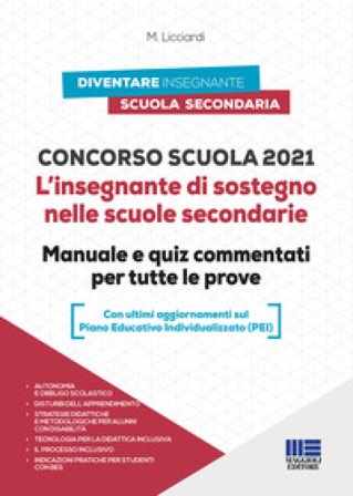 Concorso scuola. L'insegnante di sostegno nelle scuole secondarie. Manuale e quiz commentati per tutte le prove Maria Licciardi