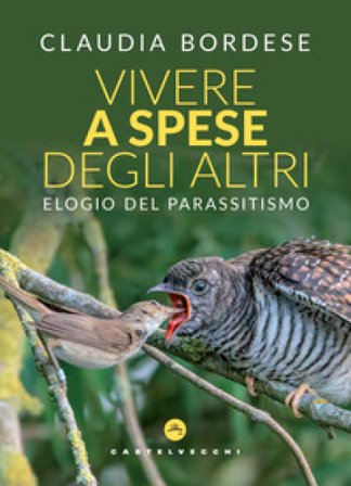 Vivere a spese degli altri. Elogio del parassitismo Claudia Bordese