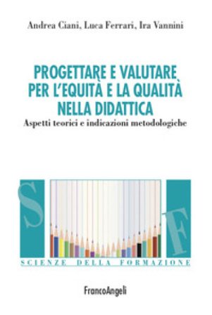 Progettare e valutare per l'equità e la qualità nella didattica. Aspetti teorici e indicazioni metodologiche Andrea Ciani