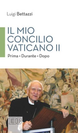 Il Mio concilio Vaticano II. Prima. Durante. Dopo Luigi Bettazzi