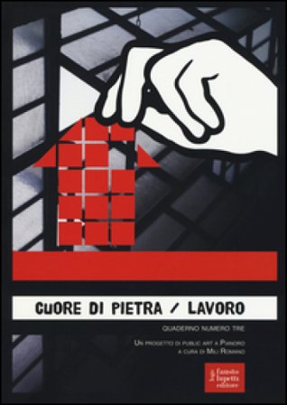 Cuore di pietra. Lavoro. Un progetto di public art a Pianoro. Ediz. illustrata. Vol. 3