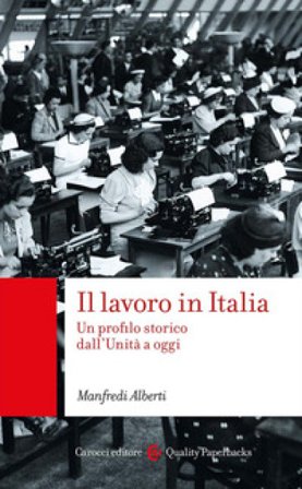 Il lavoro in Italia. Un profilo storico dall'Unità a oggi Manfredi Alberti