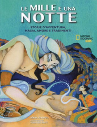 Le mille e una notte. Storie d'avventura, magia, amore e tradimenti. Ediz. a colori Donna Jo Napoli