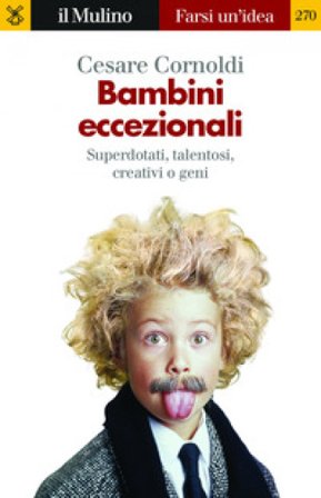 Bambini eccezionali. Superdotati, talentosi, creativi o geni Cesare Cornoldi