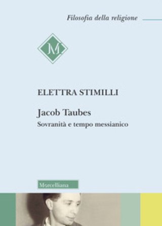 Jacob Taubes. Sovranità e tempo messianico. Nuova ediz. Elettra Stimilli