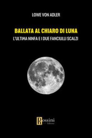 Ballata al chiaro di luna. L'ultima ninfa e i due fanciulli scalzi Löwe von Adler