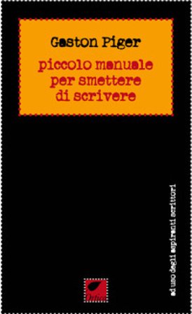 Piccolo manuale per smettere di scrivere Gaston Piger