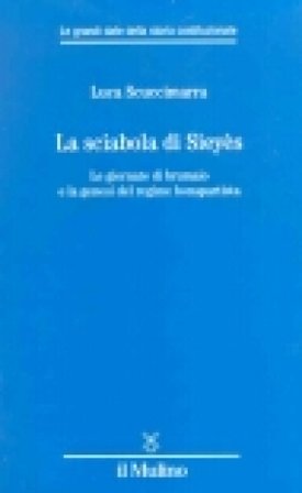 La sciabola di Sieyès. Le giornate di brumaio e la genesi del regime bonapartista Luca Scuccimarra