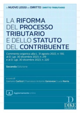 La riforma del processo tributario. Commento organico alla L. 31 agosto 2022, n. 130, al D.Lgs. 30 dicembre 2023, n. 219 e al D.Lgs. 30 dicembre 2023,