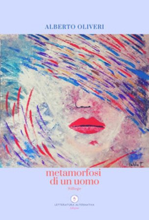 Metamorfosi di un uomo Alberto Oliveri