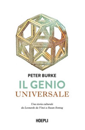 Il genio universale. Una storia culturale da Leonardo Da Vinci a Susan Sontag Peter Burke