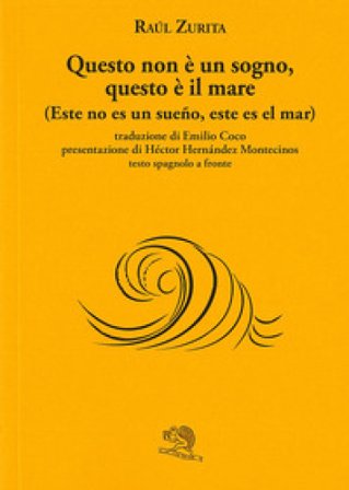 Questo non è un sogno, questo è il mare (Este no es un sueño, este es el mar). Testo spagnolo a fronte Raúl Zurita