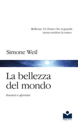 La bellezza del mondo. Pensieri e aforismi Simone Weil