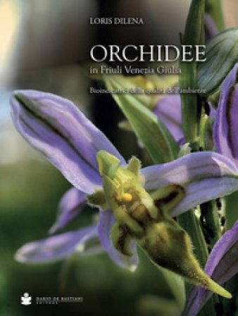 Orchidee in Friuli Venezia Giulia. Bioindicatrici della qualità dell'ambiente Loris Dilena