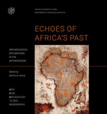 Echoes of Africa's Past Archaeological explorations in the Anthropocene. An Anthology for 70 Years of the Libyan-Italian Mission in the Acacus and 