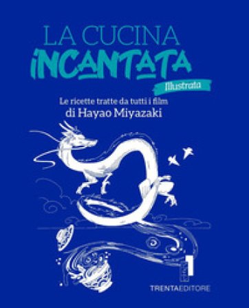 La cucina incantata illustrata. Le ricette tratte dai film di Hayao Miyazaki. Ediz. illustrata Silvia Casini