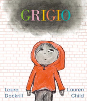 Grigio. L'emozione di un giorno grigio raccontata ai bambini. Ediz. a colori Laura Dockrill