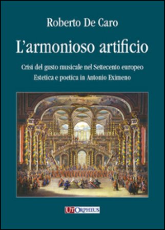 L'armonioso artificio. Crisi del gusto musicale nel Settecento europeo. Estetica e poetica in Antonio Eximeno Roberto De Caro