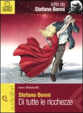 Di tutte le ricchezze letto da Stefano Benni. Audiolibro. CD Audio Stefano Benni