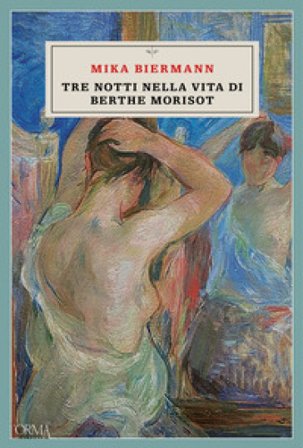 Tre notti nella vita di Berthe Morisot Mika Biermann