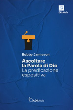 Ascoltare la Parola di Dio. La predicazione espositiva Bobby Jamieson
