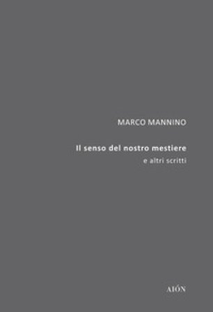 Il senso del nostro mestiere. E altri scritti Marco Mannino