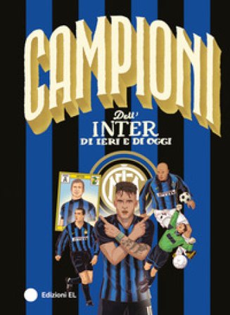 Campioni dell'Inter di ieri e di oggi. Ediz. a colori Roberto Bratti