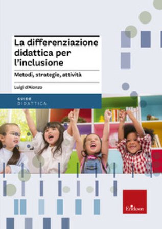 La differenziazione didattica per l'inclusione. Metodi, strategie, attività Luigi D'Alonzo
