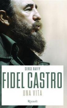 Fidel Castro. Una vita Serge Raffy
