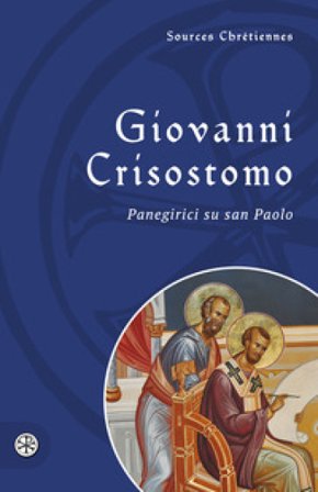 Panegirici su san Paolo. Testo greco a fronte Giovanni (san) Crisostomo