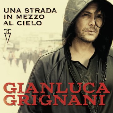 Una strada in mezzo al cielo Gianluca Grignani