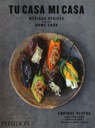Tu casa mi casa. Mexican recipes for home cook Enrique Olvera