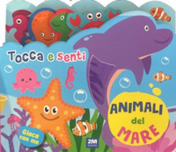 Animali del mare. Tocca e senti. Ediz. a colori