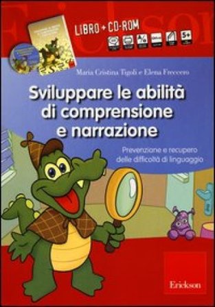 Sviluppare le abilità di comprensione e narrazione. Prevenzione e recupero delle difficoltà di linguaggio. Con CD-ROM Maria Cristina Tigoli