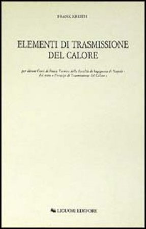 Elementi di trasmissione del calore per alcuni corsi di Fisica Tecnica della Facoltà di Ingegneria di Napoli Frank Kreith