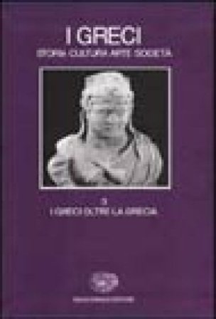 I Greci. Storia cultura arte società. Vol. 3: I Greci oltre la Grecia