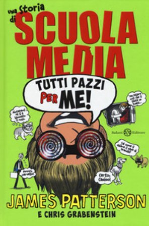 Tutti pazzi per me! Una storia di scuola media. Nuova ediz. James Patterson