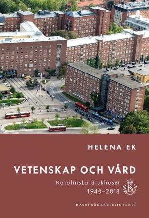 Vetenskap och vård : Karolinska sjukhuset 1940-2018 - Bok av Helena Ek - Inbunden