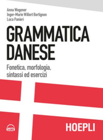 Grammatica danese. Fonetica, morfologia, sintassi ed esercizi. Con File audio formato MP3 Anna Wegener