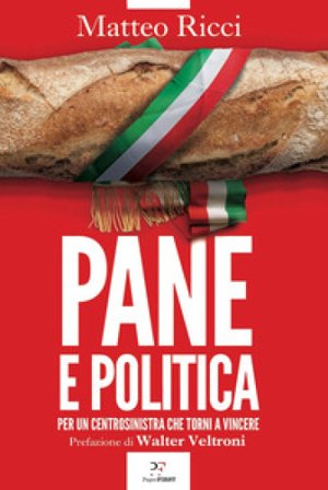 Pane e politica. Per un centrosinistra che torni a vincere Matteo Ricci
