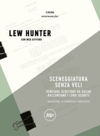 Sceneggiatura senza veli. Ventidue scrittori da Oscar raccontano i loro segreti Lew Hunter