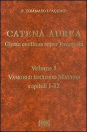 Catena aurea. Glossa continua super evangelia. Testo latino a fronte. Vol. 1: Vangelo secondo Matteo. Capitoli 1-2 d'Aquino (san) Tommaso